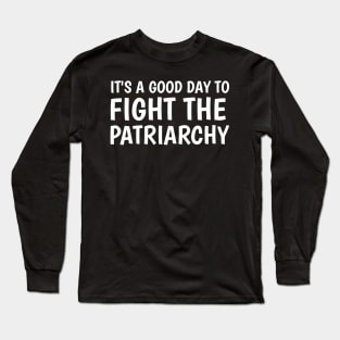 it's a good day to fight the patriarchy Long Sleeve T-Shirt